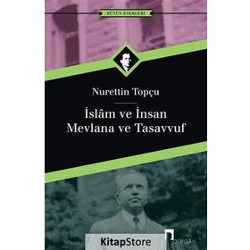 İSLAM VE İNSAN MEVLANA VE TASAVVUF - NURETTIN TOPÇU