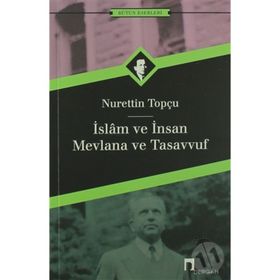 İSLAM VE İNSAN MEVLANA VE TASAVVUF - NURETTIN TOPÇU