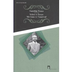 İSLAM VE İNSAN MEVLANA VE TASAVVUF - NURETTIN TOPÇU