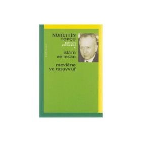 İSLAM VE İNSAN MEVLANA VE TASAVVUF - NURETTIN TOPÇU