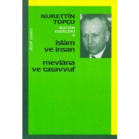 İSLAM VE İNSAN MEVLANA VE TASAVVUF - NURETTIN TOPÇU