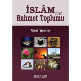 İslam ve Rahmet Toplumu - Ahmet Taşgetiren