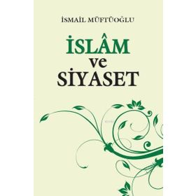 İSLAM VE SIYASET - İSMAİL MÜFTÜOĞLU