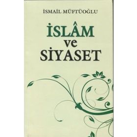 İSLAM VE SIYASET - İSMAİL MÜFTÜOĞLU