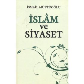 İSLAM VE SIYASET - İSMAİL MÜFTÜOĞLU