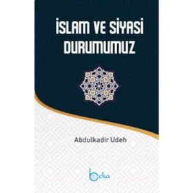 İslam ve Siyasi Durumumuz - Abdülkadir Udeh