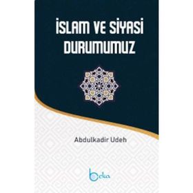 İslam ve Siyasi Durumumuz - Abdülkadir Udeh