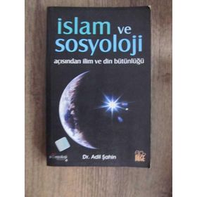 İSLAM VE SOSYOLOJI AÇISINDAN İLİM VE DIN BÜTÜNLÜĞÜ - ADIL ŞAHİN