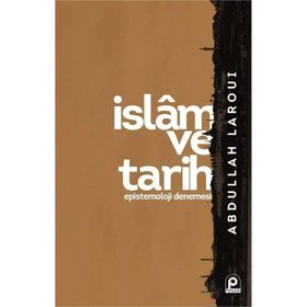 İslam ve Tarih Epistemoloji Denemesi - Abdullah Laroui