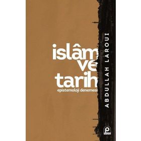 İslam ve Tarih Epistemoloji Denemesi - Abdullah Laroui