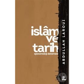 İslam ve Tarih Epistemoloji Denemesi - Abdullah Laroui