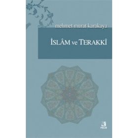 İSLAM VE TERAKKI - MEHMET MURAT KARAKAYA