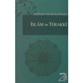 İSLAM VE TERAKKI - MEHMET MURAT KARAKAYA