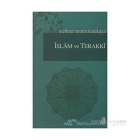 İSLAM VE TERAKKI - MEHMET MURAT KARAKAYA