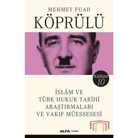 İslam ve Türk Hukuk Tarihi Araştırmaları ve Vakıf Müessesesi - Mehmet Fuad Köprülü