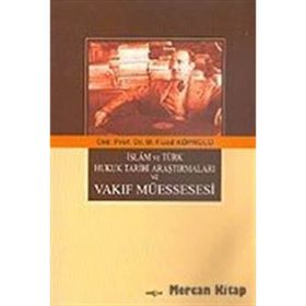 İslam ve Türk Hukuk Tarihi Araştırmaları ve Vakıf Müessesesi - Mehmet Fuad Köprülü