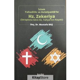 İslam, Yahudilik ve Hıristiyanlıkta Hz. Zekeriya - Mustafa Baş