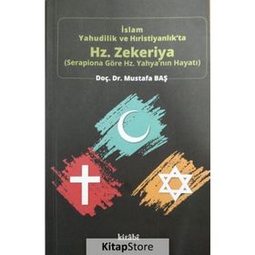 İslam, Yahudilik ve Hıristiyanlıkta Hz. Zekeriya - Mustafa Baş
