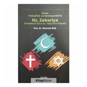 İslam, Yahudilik ve Hıristiyanlıkta Hz. Zekeriya - Mustafa Baş