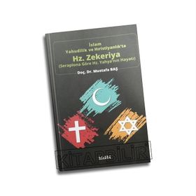İslam, Yahudilik ve Hıristiyanlıkta Hz. Zekeriya - Mustafa Baş