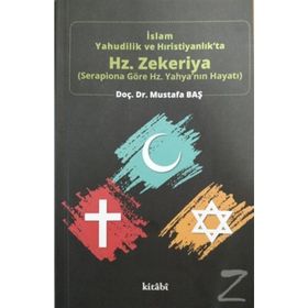 İslam, Yahudilik ve Hıristiyanlıkta Hz. Zekeriya - Mustafa Baş
