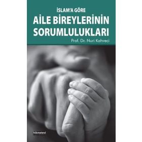 İslam'a Göre Aile Bireylerinin Sorumlulukları - Nuri Kahveci