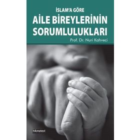 İslam'a Göre Aile Bireylerinin Sorumlulukları - Nuri Kahveci