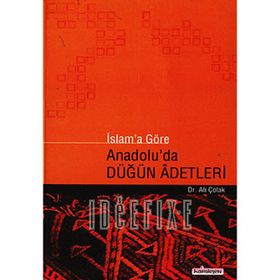 İslam’a Göre Anadolu’da Düğün Adetleri - Ali Çolak