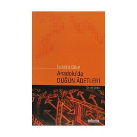 İslam’a Göre Anadolu’da Düğün Adetleri - Ali Çolak