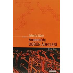 İslam’a Göre Anadolu’da Düğün Adetleri - Ali Çolak