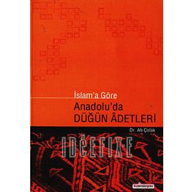 İslam’a Göre Anadolu’da Düğün Adetleri - Ali Çolak
