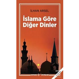 İSLAMA GÖRE DİĞER DINLER - İLHAN ARSEL