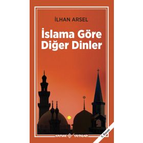 İSLAMA GÖRE DİĞER DINLER - İLHAN ARSEL