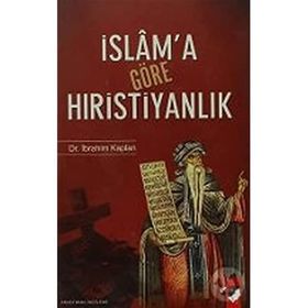 İslam'a Göre Hıristiyanlık: Erken Dönem İslam Kaynaklarında Hıristiyanlık Üzerine Değerlendirmeleri - Kolektif