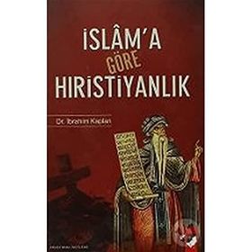 İslam'a Göre Hıristiyanlık: Erken Dönem İslam Kaynaklarında Hıristiyanlık Üzerine Değerlendirmeleri - Kolektif