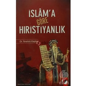 İSLAM´A GÖRE HIRİSTİYANLIK - İBRAHİM KAPLAN