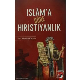 İSLAM´A GÖRE HIRİSTİYANLIK - İBRAHİM KAPLAN