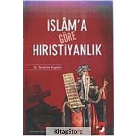İSLAM´A GÖRE HIRİSTİYANLIK - İBRAHİM KAPLAN