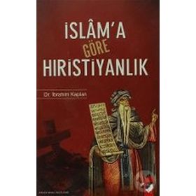 İSLAM´A GÖRE HIRİSTİYANLIK - İBRAHİM KAPLAN