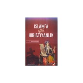 İSLAM´A GÖRE HIRİSTİYANLIK - İBRAHİM KAPLAN