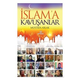 İslam’a Kavuşanlar - Mustafa Ablak