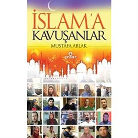 İslam’a Kavuşanlar - Mustafa Ablak