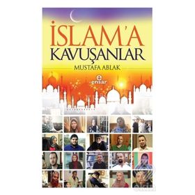 İslam’a Kavuşanlar - Mustafa Ablak