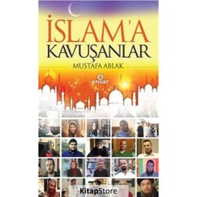 İslam’a Kavuşanlar - Mustafa Ablak