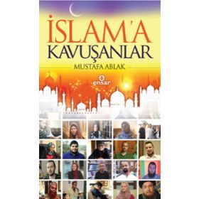 İslam’a Kavuşanlar - Mustafa Ablak