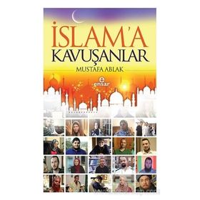 İslam’a Kavuşanlar - Mustafa Ablak
