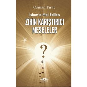 İslam’a Mal Edilen Zihin Karıştırıcı Meseleler - Osman Fırat