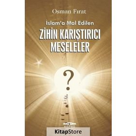İslam’a Mal Edilen Zihin Karıştırıcı Meseleler - Osman Fırat