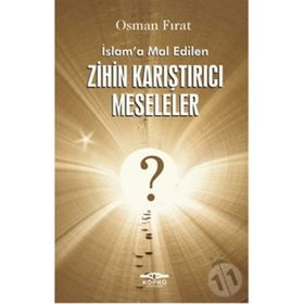 İslam’a Mal Edilen Zihin Karıştırıcı Meseleler - Osman Fırat