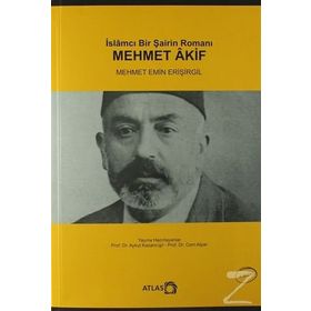 İslamcı Bir Şairin Romanı Mehmet Akif - Mehmet Emin Erişirgil